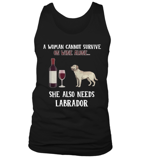 Eine Frau kann auf Wein nicht alleine überleben, sie braucht auch Labrador Tank Top Unisex