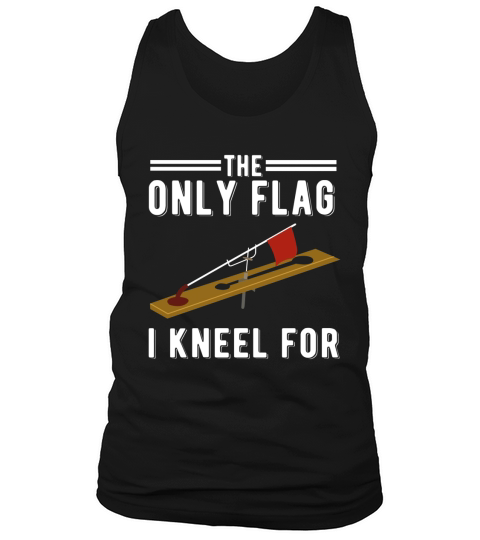 Ice Fishing Tip Up Flag T-Shirt - The Only Flag I Kneel For Tank Top Unisex