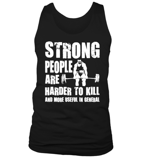 Strong People are Harder To Kill TShirts  Mens TShirt Tank Top Unisex