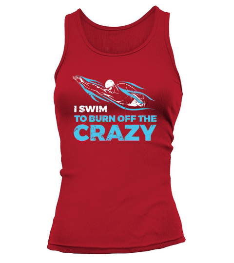 I Swim To Burn Off The Crazy Swimming Tank top Woman