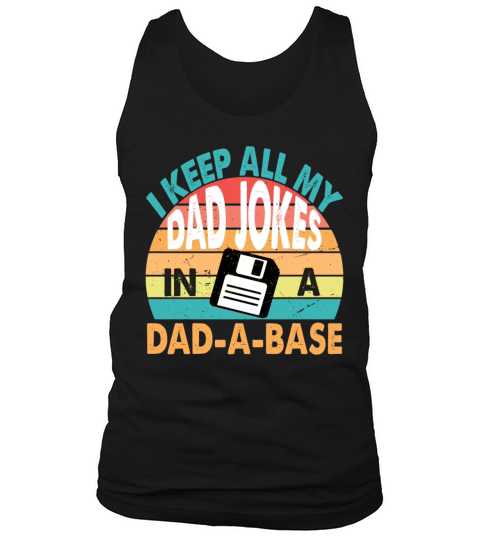 I KEEP ALL MY DAD JOKES IN A DAD A BASE FUNNY DAD Tank Top Unisex