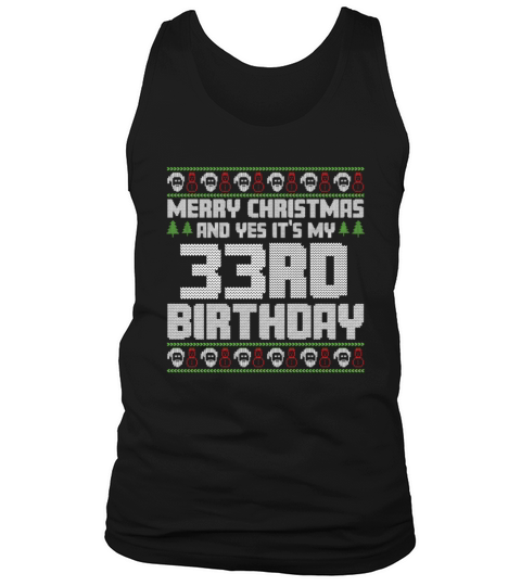 Merry Christmas And Yes Its My 33rd Birthday Ugly Tank Top Unisex