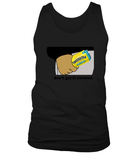 Twisted tea dont get it twisted Tank Top Unisex