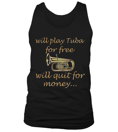 Will Play Tuba For Free Will Quit For Money Tank Top Unisex