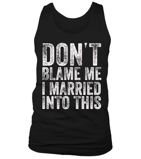 Dont Blame Me I Married Into This Vintage Funny Tank Top Unisex