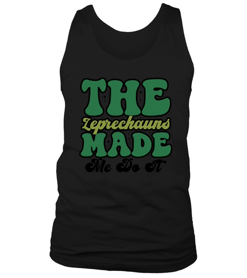 Patricks day The leprechauns made me do it Tank Top Unisex