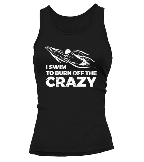 I Swim To Burn Off The Crazy Swimming Tank top Woman