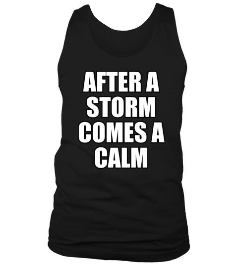 After a storm comes a calm - Cool Quote Tank Top Unisex
