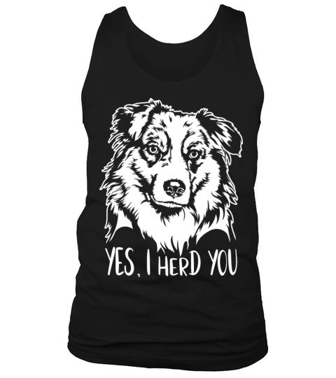 Australian Shepherd Dog Yes I Herd You Dog Quote Tank Top Unisex