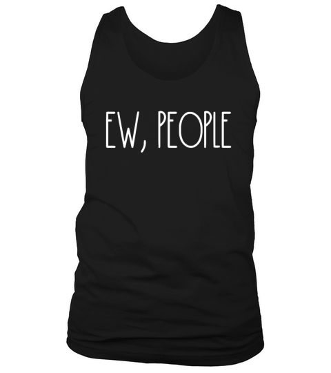 Ew People Funny Introvert Anti-Social Ew People Tank Top Unisex