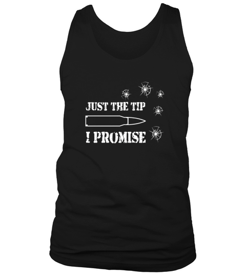 Just The Tip I Promise Funny Gun Owner Tank Top Unisex