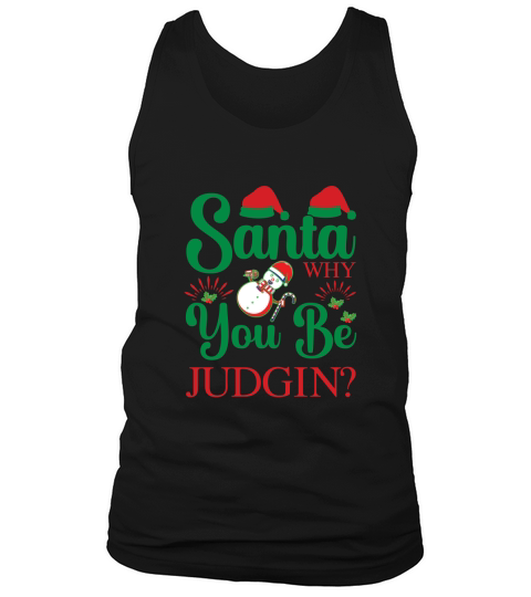 Santa! Why You Always Be Judgin Tank Top Unisex