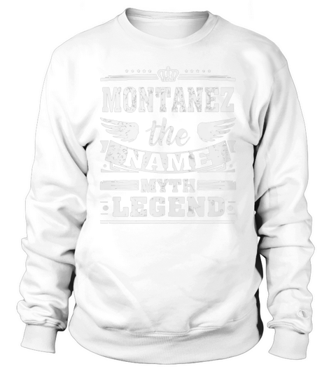 MONTANEZ, the name, the myth, the legend tshirt Sweatshirt Unisex