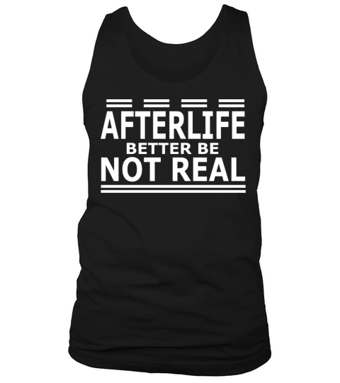 Afterlife Better Be Not Real Tank Top Unisex