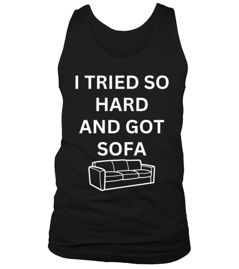 I Tried So Hard And Got Sofa Tank Top Unisex