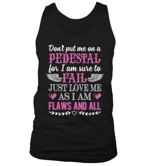 Dont Put Me On A Pedestal For I Am Sure To Fail Tank Top Unisex