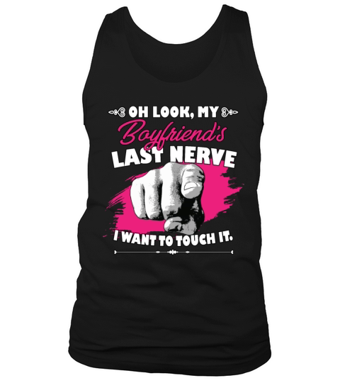 Look My Boyfriends Last Nerve Funny Girlfriend Tank Top Unisex