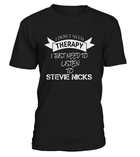 I DONT NEED THERAPY I JUST NEED TO LISTEN TO STEVIE NICKS T-Shirt Unisex