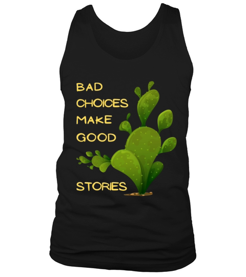 Bad Choices Make Good Stories with feature cactus Tank Top Unisex