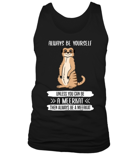 Meerkat Always Be Yourself Quote Gift Tank Top Unisex