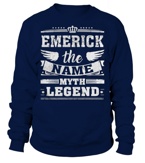 EMERICK, the name, the myth, the legend tshirt Sweatshirt Unisex