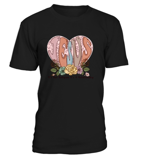 Jesus It s Not Religion It s A Relationship T-Shirt Unisex