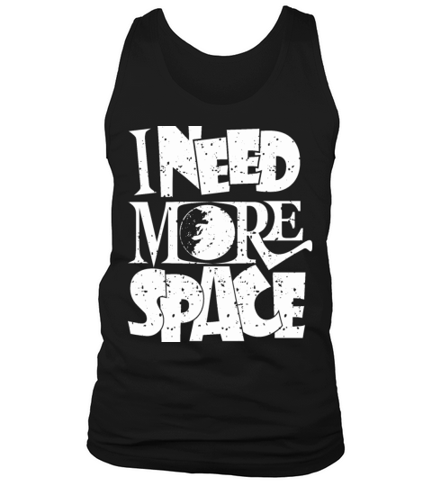 I NEED MORE SPACE Tank Top Unisex