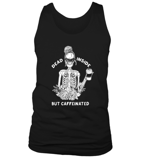 Skeleton Dead Inside But Caffeinated shirt Tank Top Unisex
