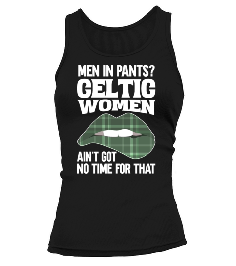 Men In Pants Celtic Women Aint Got No Time For Tank top Woman