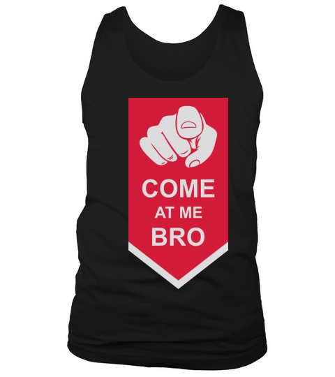 come at me bro Tank Top Unisex