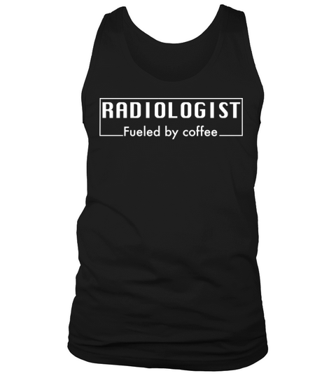 Funny Radiology Quote Coffee Lover Radiologist Tank Top Unisex