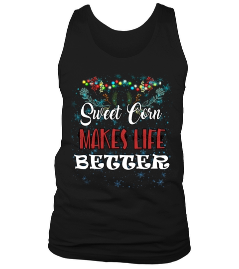 Sweet Corn Makes Life Better Humor Sarcastic Quote Tank Top Unisex