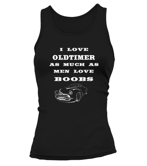 i love oldtimer as much as men love boobs Tank top Woman