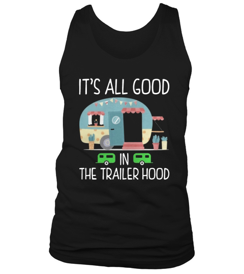 Its All Good In The Trailer Hood Camping Tshirt Tank Top Unisex
