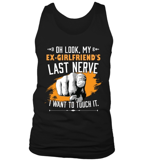 Look My Ex Girlfriends Last Nerve Funny Tank Top Unisex