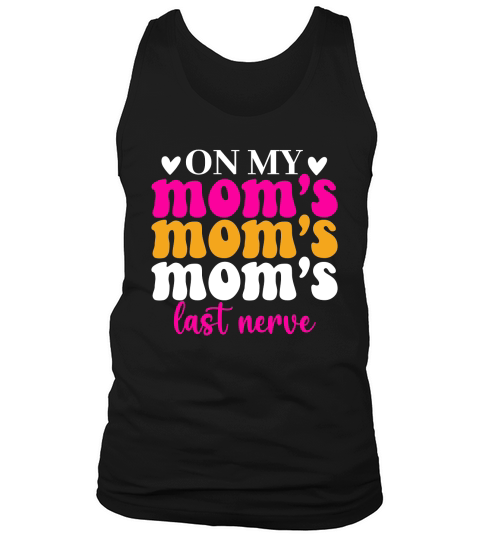 On My Moms Last Nerve Tank Top Unisex