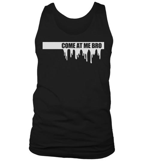 come at me bro Tank Top Unisex