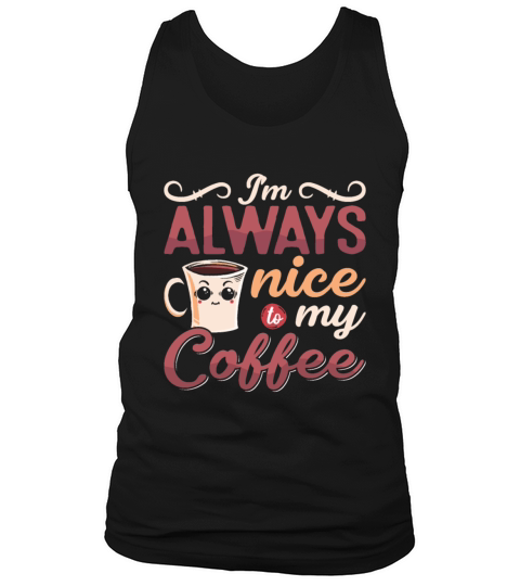 Mental Health Im Always Nice To My Coffee Anxie Tank Top Unisex