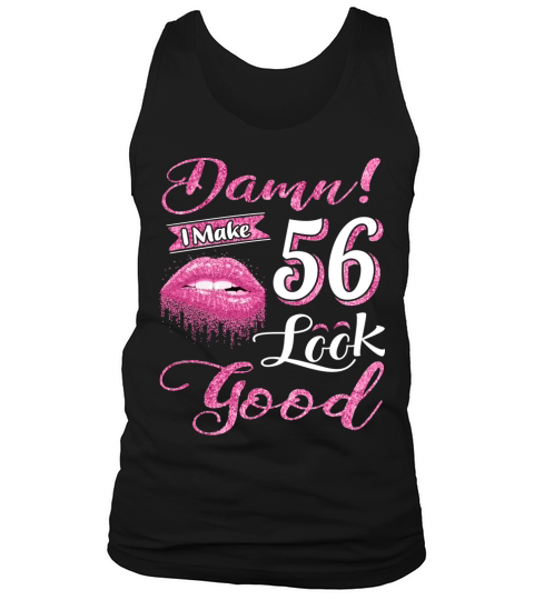 I MAKE 56 LOOK GOOD Tank Top Unisex