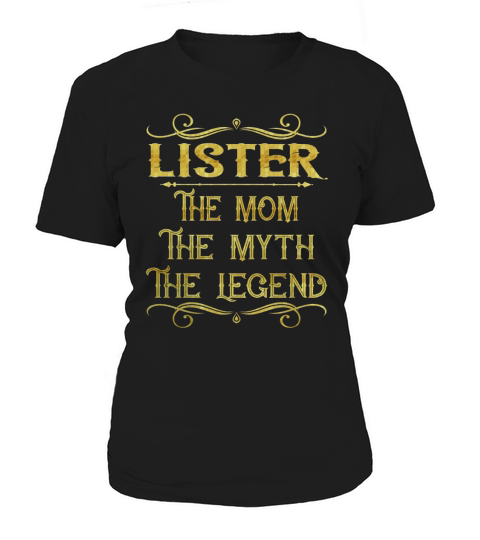 Lister The Mom The Myth The Legend Job Shirts Women's T-Shirt
