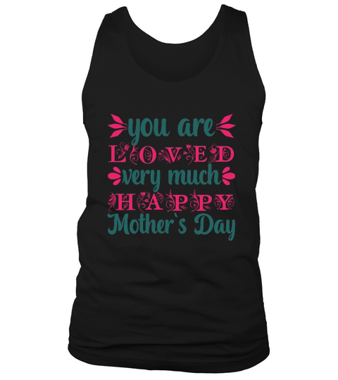 You Are Loved Very Much Happy Mother`s Day Tank Top Unisex