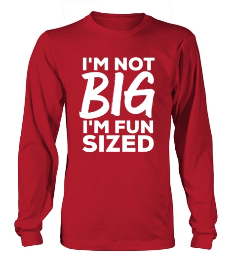 Awesome Big And Tall I Am Not Big I Am Fun Sized Long sleeved Unisex