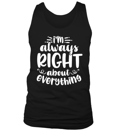 Im Always Right About Everything Tank Top Unisex