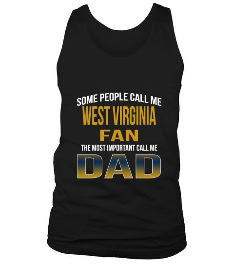Some People Call Me West Virginia University Fan The Most Important Call Me Dad Tank Top Unisex