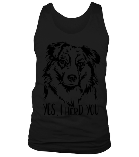 Australian Shepherd Dog Yes I Herd You Dog Quote Tank Top Unisex