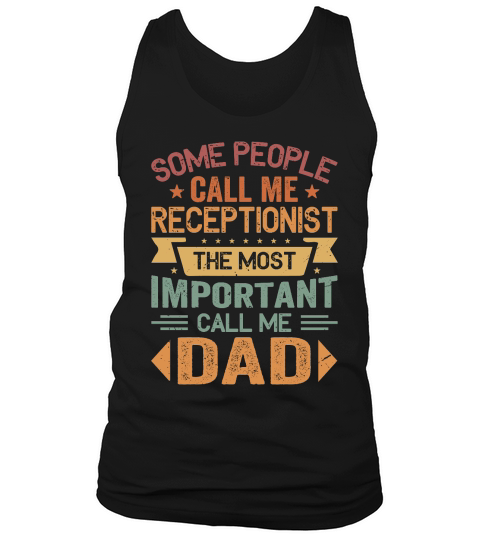 Some People Call Me Receptionist The Most Important Call Me Dad Tank Top Unisex