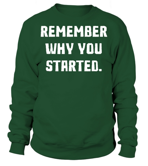Remember Why You Started Motivation Quote Sweatshirt Unisex