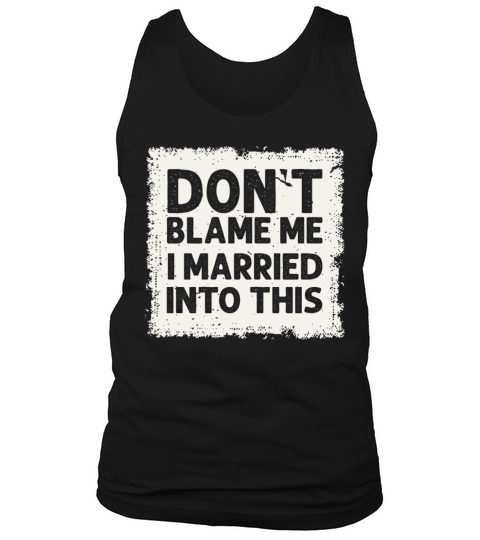 Dont Blame Me I Married Into This Vintage Funny Tank Top Unisex