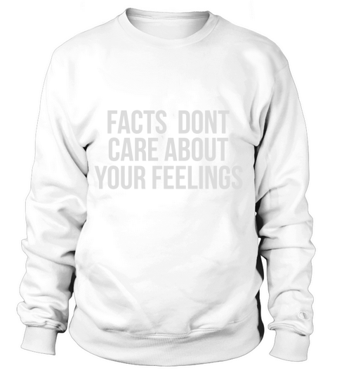 Facts Dont Care About Your Feelings Ben Shapiro Fan Shirt Sweatshirt Unisex