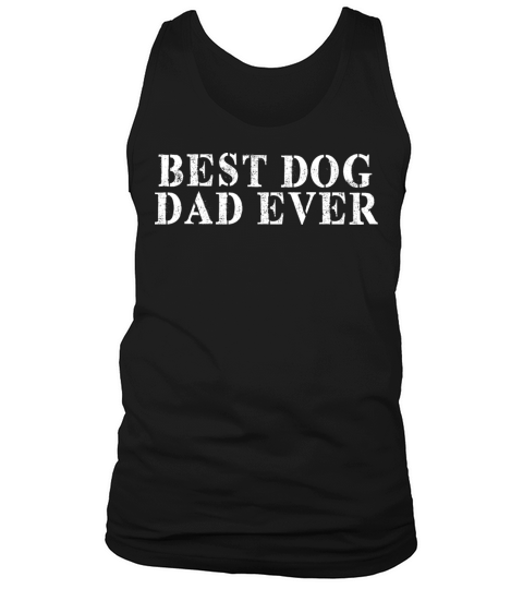 Best Friend Funny - Best Dog Dad Ever Tank Top Unisex